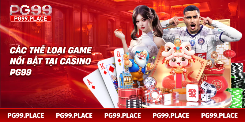 Các thể loại game nổi bật tại casino PG99