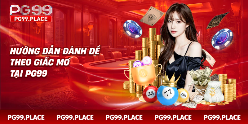 Hướng dẫn đánh đề theo giấc mơ tại PG99